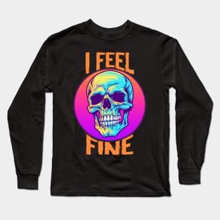 Funny Halloween skeleton Drawing: "I Feel Fine" - A Spooky Delight! Long Sleeve T-Shirt